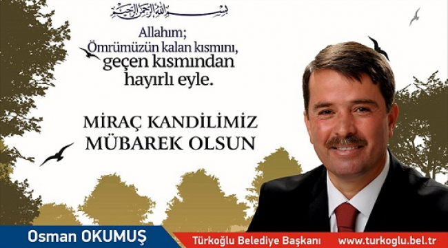 OSMAN OKUMUŞ; MİRAÇ KANDİLİ NEFSİMİZİN MUHASEBESİ İÇİN FIRSATTIR..
