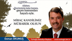 OSMAN OKUMUŞ; MİRAÇ KANDİLİ NEFSİMİZİN MUHASEBESİ İÇİN FIRSATTIR..