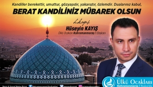 KANDİLLER; GÖNÜLLERİMİZİ AYDINLATAN, ZİHİNLERİMİZİ BERRAKLAŞTIRAN MÜBAREK ZAMAN DİLİMLERİDİR 