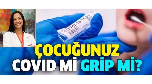 Çocuğunuz Covıd mi Grip mi?
