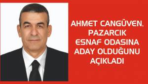 Ahmet Cangüven Pazarcık Esnaf Odasına adaylığını açıkladı