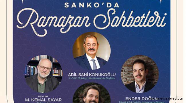 Adil Sani Konukoğlu, SANKO’da Ramazan Sohbetleri’nin konuğu olacak...