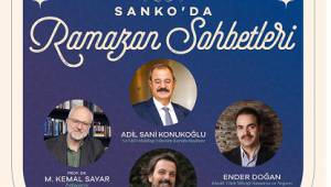 Adil Sani Konukoğlu, SANKO’da Ramazan Sohbetleri’nin konuğu olacak...