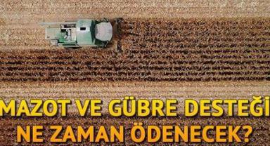 Kahramanmaraş’ta mazot ve gübre desteği ne zaman ödenecek.