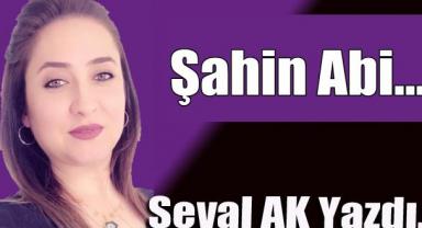 Şahin Abi..
