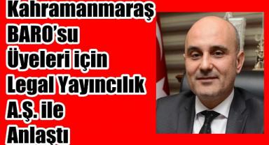 Kahramanmaraş BARO’su Üyeleri için Legal Yayıncılık A.Ş. ile Anlaştı
