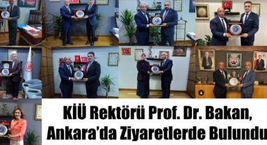 KİÜ Rektörü Prof. Dr. Bakan, Ankara’da Ziyaretlerde Bulundu