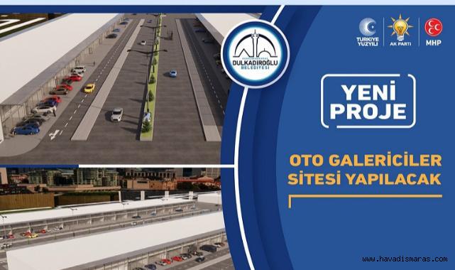 Dulkadiroğlu’na tam teşekküllü Oto Galericiler sitesi yapılacak..