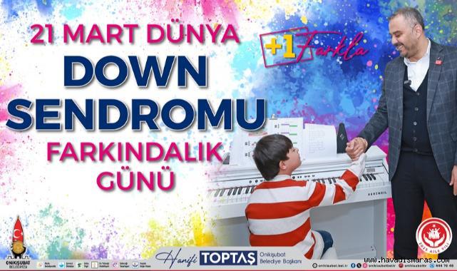 Onikişubat Belediyesi olarak bizler de Down sendromlu kardeşlerimizin yanındayız..