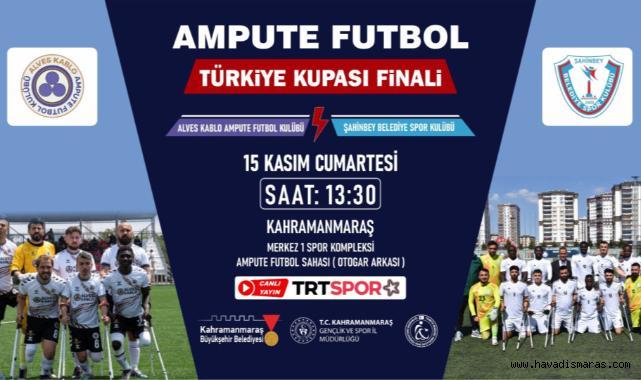 Ampute Futbol Türkiye Kupası Finali Kahramanmaraş’ta!..
