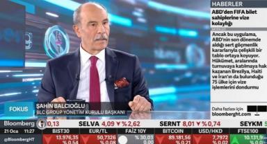 Şahin Balcıoğlu, Bloomberg’de gündemi değerlendirdi..
