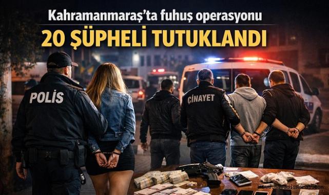 Kahramanmaraş’ta 20 kişi tutuklandı..