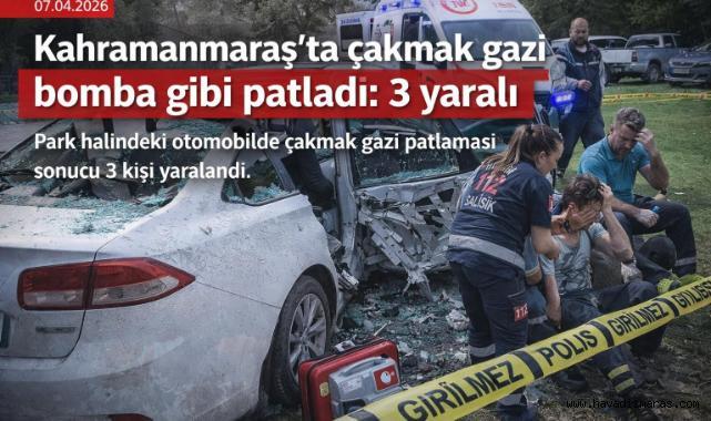 Kahramanmaraş’ta çakmak gazı bomba gibi patladı: 3 yaralı 