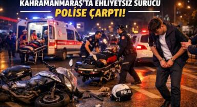 Kahramanmaraş’ta Ehliyetsiz Sürücü Dehşeti: Polise Çarpan Gence 520 Bin TL Ceza 