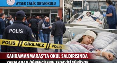 Kahramanmaraş’ta Okul Saldırısında Yaralanan Öğrencilerin Tedavisi Sürüyor 
