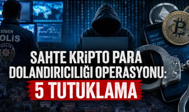 Kahramanmaraş merkezli sahte kripto para dolandırıcılığı operasyonu: 5 tutuklama..