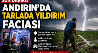 Kahramanmaraş’ta Tarlada Yıldırım İsabet Etti: 1 Kişi Ağır Yaralandı 