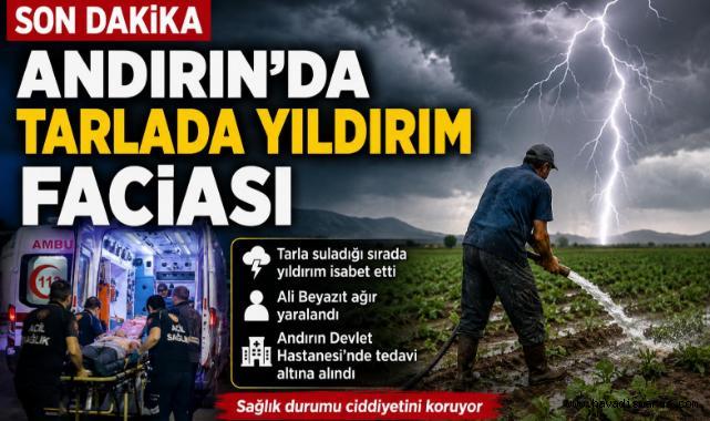 Kahramanmaraş’ta Tarlada Yıldırım İsabet Etti: 1 Kişi Ağır Yaralandı