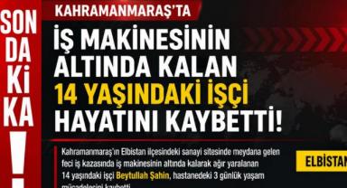 Kahramanmaraş’ta İş Makinesinin Altında Kalan 14 Yaşındaki İşçi Yaşamını Yitirdi