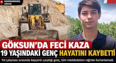 Göksun’da yol çalışmasında kepçe kazası: 19 yaşındaki işçi hayatını kaybetti