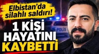 Elbistan’da silahlı saldırı: 1 kişi hayatını kaybetti