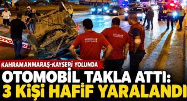 Kahramanmaraş otomobil takla attı: 3 yaralı