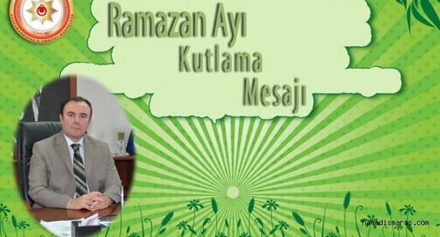 Emniyet Müdürü; Ramazan ayı sabırların sınandığı aydır..