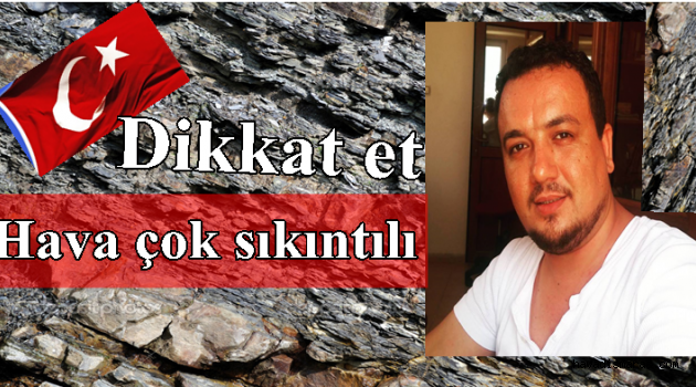 HAVA ÇOK SIKINTILI DİKKAT ET..