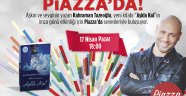 Aşkın Yazarı Kahraman Tazeoğlu Piazza’larda..