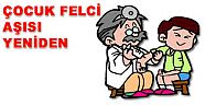 ÇOCUK FELCİ AŞI KAMPANYASI 2.TURU DEVAM EDİYOR